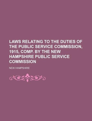 Laws Relating to the Duties of the Public Service Commission, 1915, Comp. by the New Hampshire Public Service Commission Books