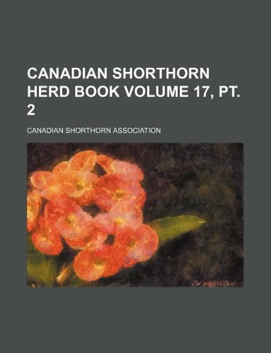 Canadian Shorthorn Herd Book Volume 17, PT. 2 Books