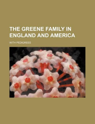 The Greene Family in England and America; With Pedigrees Books