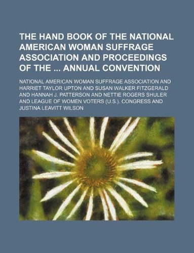 The Hand Book of the National American Woman Suffrage Association and Proceedings of the Annual Convention Books