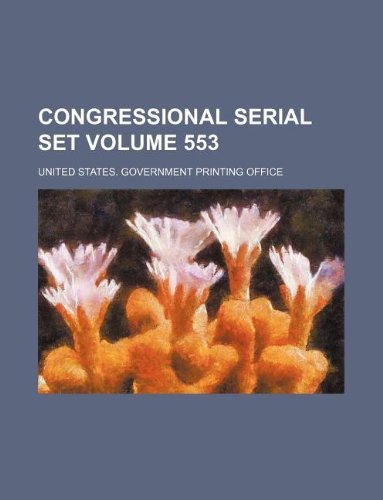 Congressional Serial Set Volume 553 Books