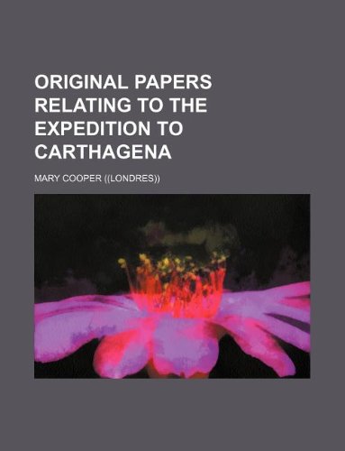 Original Papers Relating to the Expedition to Carthagena Books