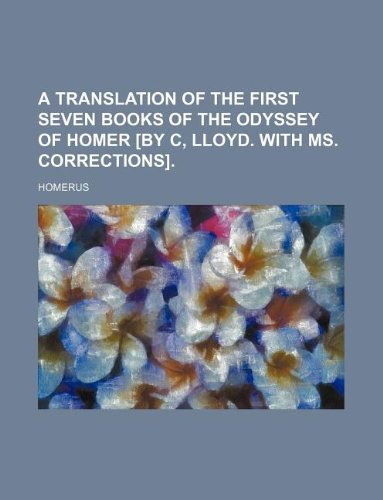 A Translation of the First Seven Books of the Odyssey of Homer . Books