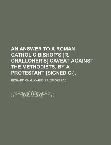 An Answer to a Roman Catholic Bishop's Caveat Against the Methodists, by a Protestant . Books