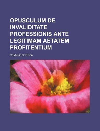 Opusculum de Invaliditate Professionis Ante Legitimam Aetatem Profitentium Books