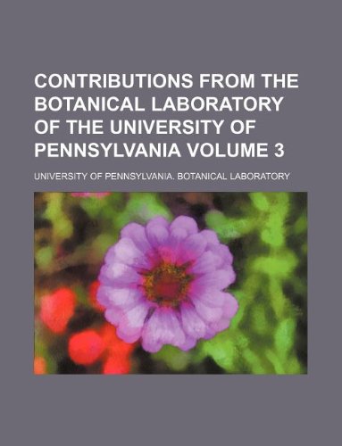 Contributions from the Botanical Laboratory of the University of Pennsylvania Volume 3 Books