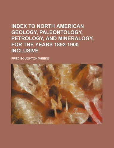 Index to North American Geology, Paleontology, Petrology, and Mineralogy, for the Years 1892-1900 Inclusive Books