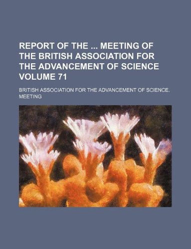 Report of the Meeting of the British Association for the Advancement of Science Volume 71 Books
