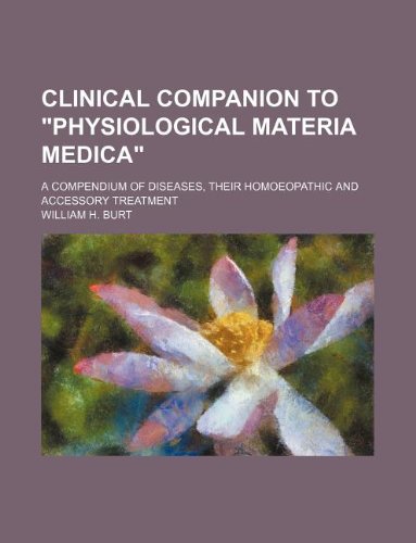 Clinical Companion to Physiological Materia Medica; A Compendium of Diseases, Their Homoeopathic and Accessory Treatment Books