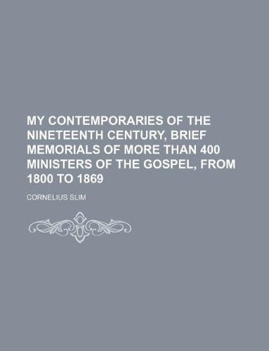My Contemporaries of the Nineteenth Century, Brief Memorials of More Than 400 Ministers of the Gospel, from 1800 to 1869 Books