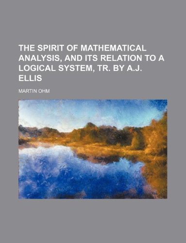 The Spirit of Mathematical Analysis, and Its Relation to a Logical System, Tr. by A.J. Ellis Books
