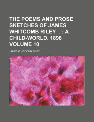 The Poems and Prose Sketches of James Whitcomb Riley Volume 10 Books