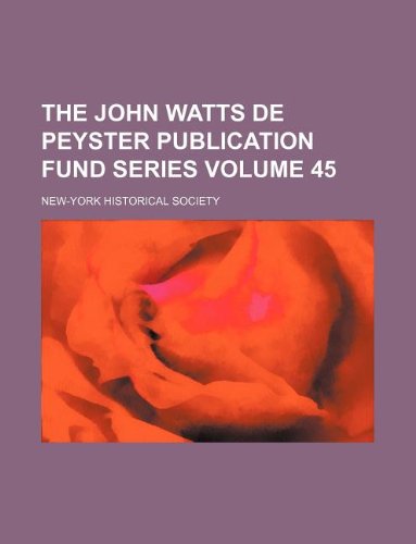 The John Watts de Peyster Publication Fund Series Volume 45 book