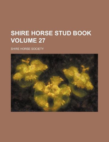 Shire Horse Stud Book Volume 27 Books