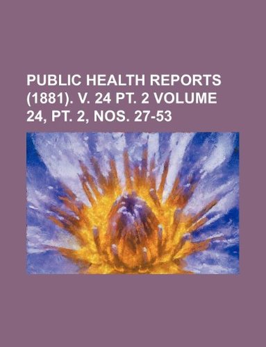 Public Health Reports (1881). V. 24 PT. 2 Volume 24, PT. 2, Nos. 27-53 Books