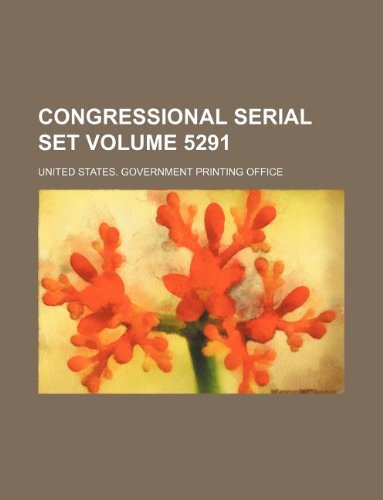 Congressional Serial Set Volume 5291 book