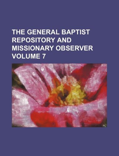 The General Baptist Repository and Missionary Observer Volume 7 Books