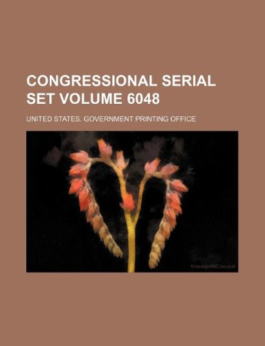 Congressional Serial Set Volume 6048 Books