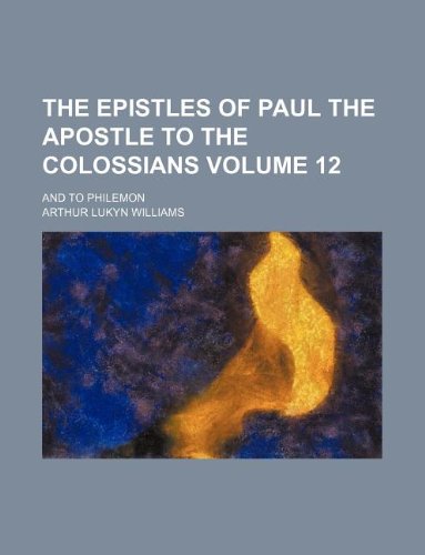 The Epistles of Paul the Apostle to the Colossians Volume 12; And to Philemon Books