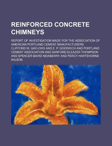 Reinforced Concrete Chimneys; Report of Investigation Made for the Association of American Portland Cement Manufacturers Books