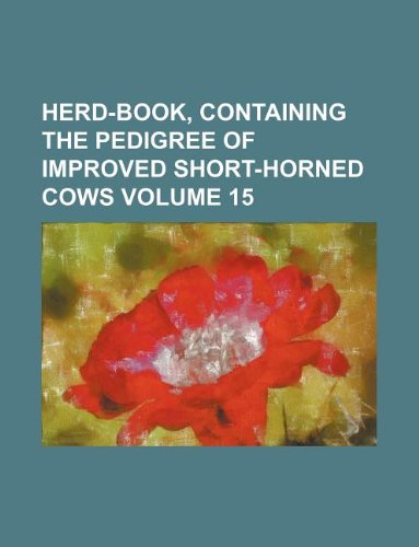 Herd-Book, Containing the Pedigree of Improved Short-Horned Cows Volume 15 Books