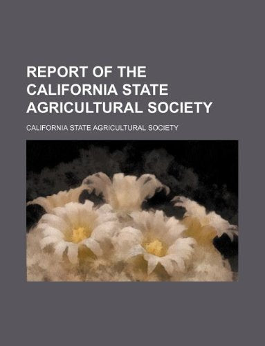 Report of the California State Agricultural Society Books