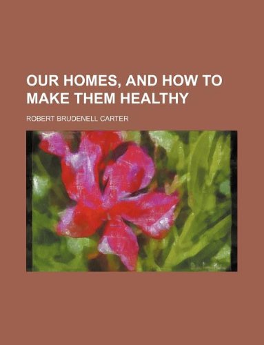 Our Homes, and How to Make Them Healthy Books
