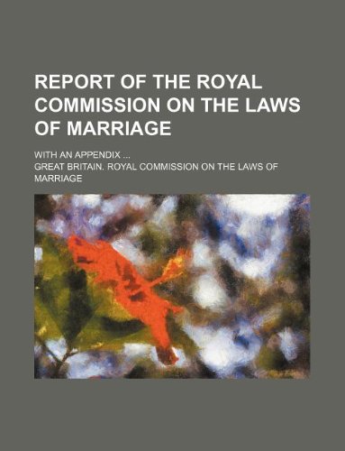 Report of the Royal Commission on the Laws of Marriage; With an Appendix ... Books