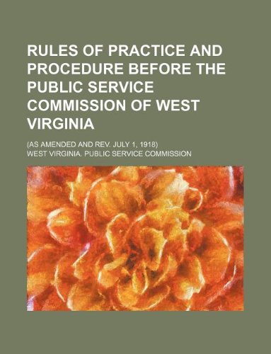 Rules of Practice and Procedure Before the Public Service Commission of West Virginia; (As Amended and REV. July 1, 1918) Books