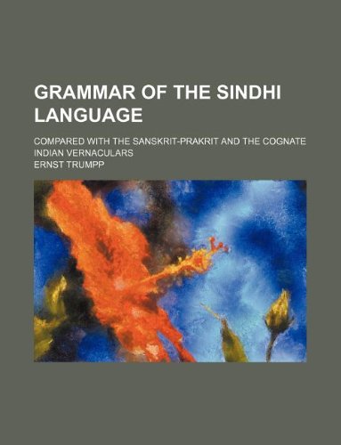 Grammar of the Sindhi Language; Compared with the Sanskrit-Prakrit and the Cognate Indian Vernaculars Books