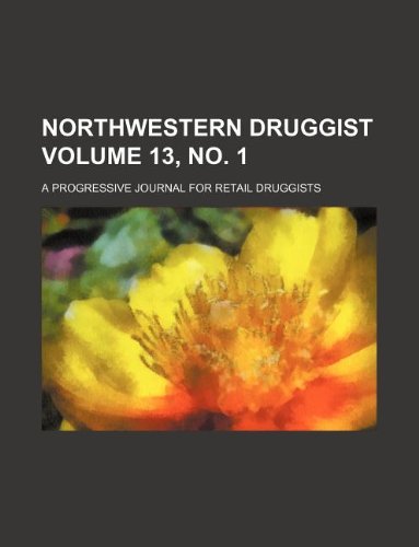 Northwestern Druggist Volume 13, No. 1; A Progressive Journal for Retail Druggists Books