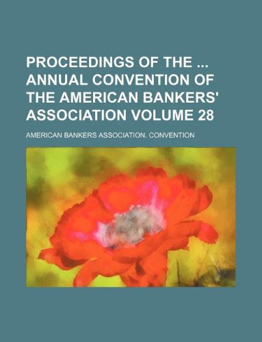 Proceedings of the Annual Convention of the American Bankers' Association Volume 28 Books