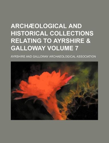 Archaeological and Historical Collections Relating to Ayrshire & Galloway Volume 7 Books
