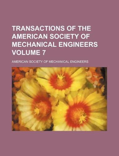 Transactions of the American Society of Mechanical Engineers Volume 7 Books