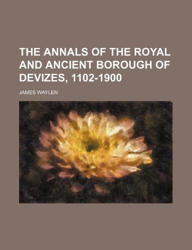 The Annals of the Royal and Ancient Borough of Devizes, 1102-1900 Books