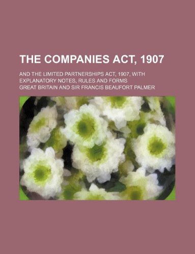 The Companies ACT, 1907; And the Limited Partnerships ACT, 1907, with Explanatory Notes, Rules and Forms Books