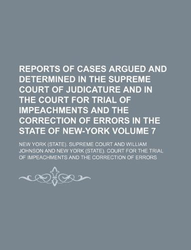 Reports of Cases Argued and Determined in the Supreme Court of Judicature and in the Court for Trial of Impeachments and the Correction of Errors in the State of New-York Volume 7 Books