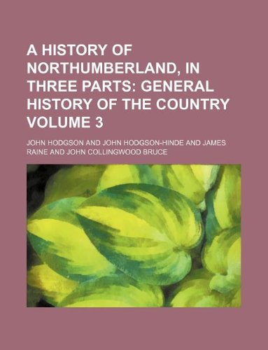 A History of Northumberland, in Three Parts Volume 3 Books