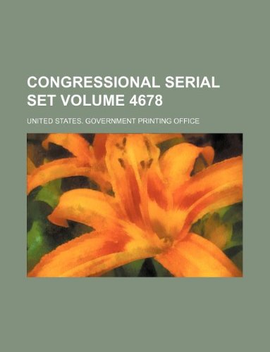 Congressional Serial Set Volume 4678 Books