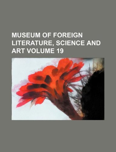 Museum of Foreign Literature, Science and Art Volume 19 Books