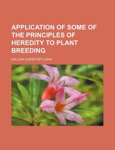 Application of Some of the Principles of Heredity to Plant Breeding Books