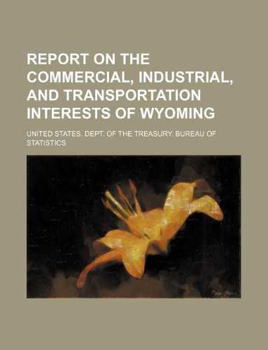 Report on the Commercial, Industrial, and Transportation Interests of Wyoming Books