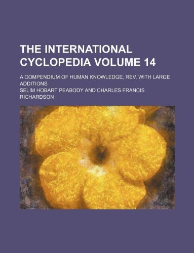 The International Cyclopedia Volume 14; A Compendium of Human Knowledge, REV. with Large Additions Books