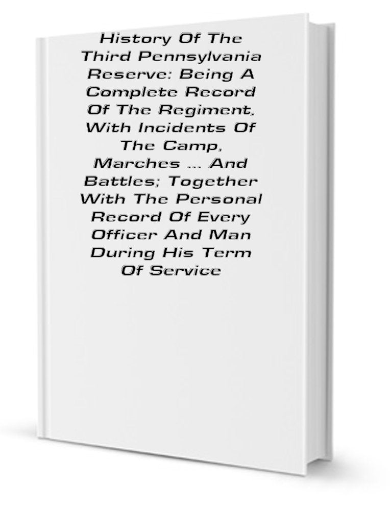 History of the One Hundred and Ninety-Eighth Pennsylvania Volunteers; Being a Complete Record of the Regiment, with Its Camps, Marches and Battles; ... Officer and Man During His Term of Service Books