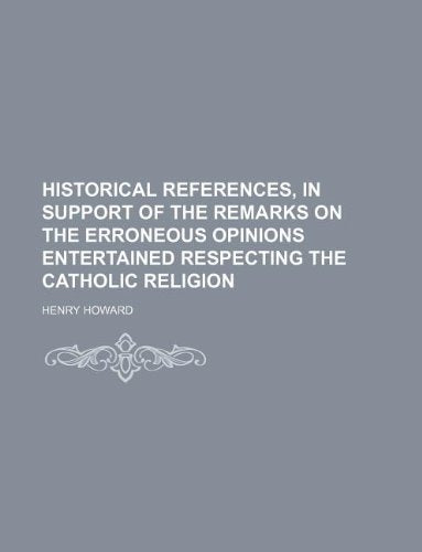 Historical References, in Support of the Remarks on the Erroneous Opinions Entertained Respecting the Catholic Religion Books