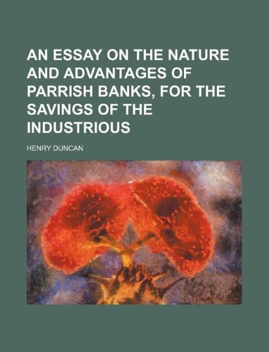 An Essay on the Nature and Advantages of Parrish Banks, for the Savings of the Industrious Books
