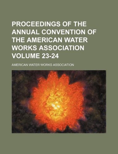 Proceedings of the Annual Convention of the American Water Works Association Volume 23-24 Books