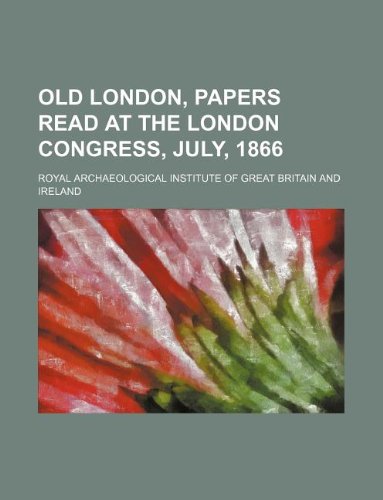 Old London, Papers Read at the London Congress, July, 1866 Books