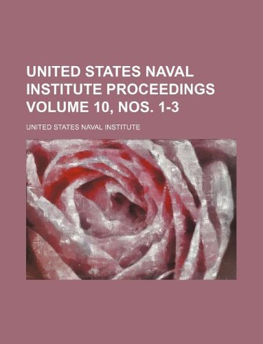United States Naval Institute Proceedings Volume 10, Nos. 1-3 Books