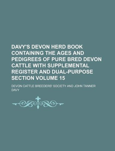 Davy's Devon Herd Book Containing the Ages and Pedigrees of Pure Bred Devon Cattle with Supplemental Register and Dual-Purpose Section Volume 15 Books